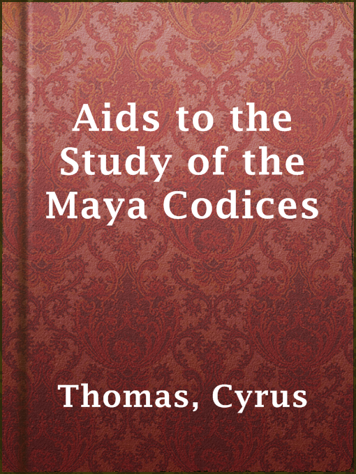 Title details for Aids to the Study of the Maya Codices by Cyrus Thomas - Available